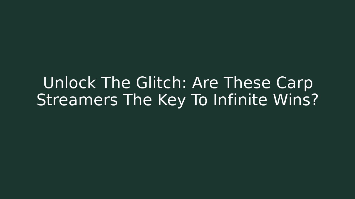 Unlock The Glitch: Are These Carp Streamers The Key To Infinite Wins?