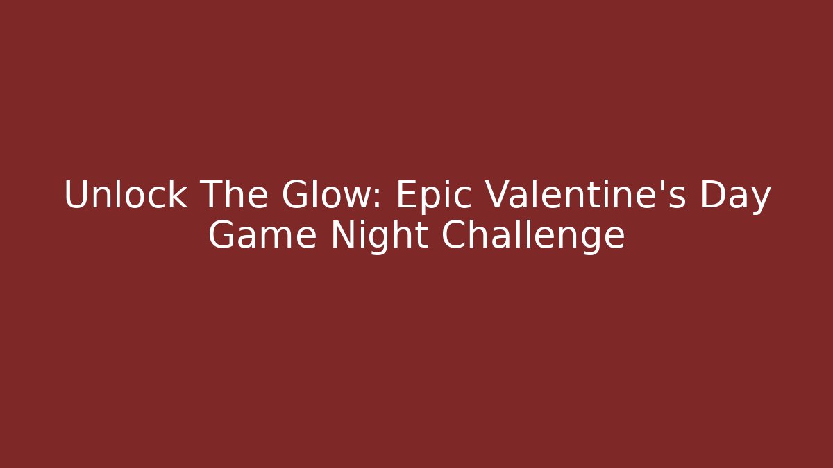 Unlock The Glow: Epic Valentine's Day Game Night Challenge