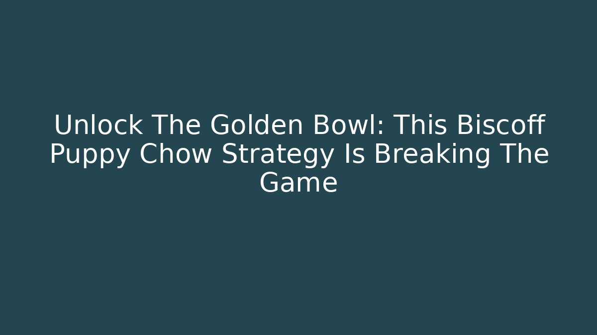 Unlock The Golden Bowl: This Biscoff Puppy Chow Strategy Is Breaking The Game