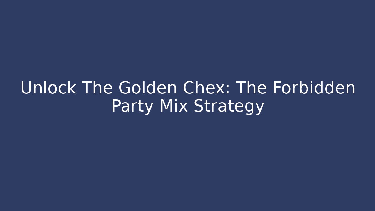 Unlock The Golden Chex: The Forbidden Party Mix Strategy
