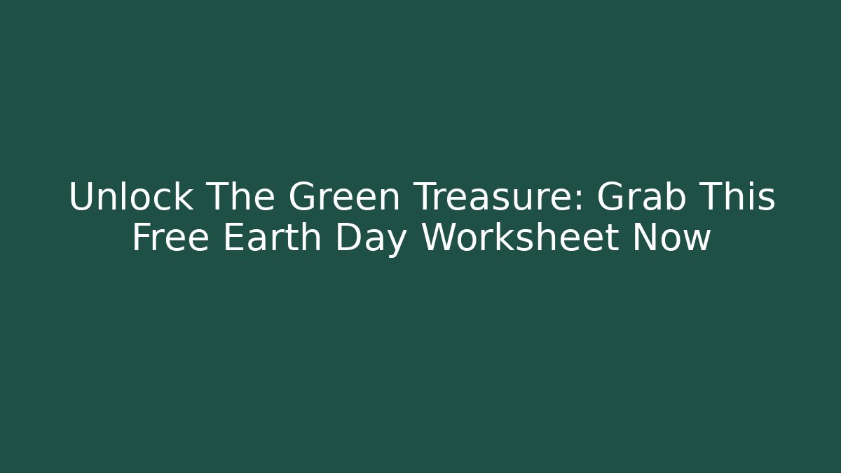 Unlock The Green Treasure: Grab This Free Earth Day Worksheet Now