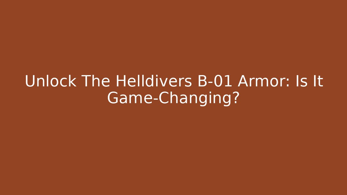 Unlock The Helldivers B-01 Armor: Is It Game-Changing?