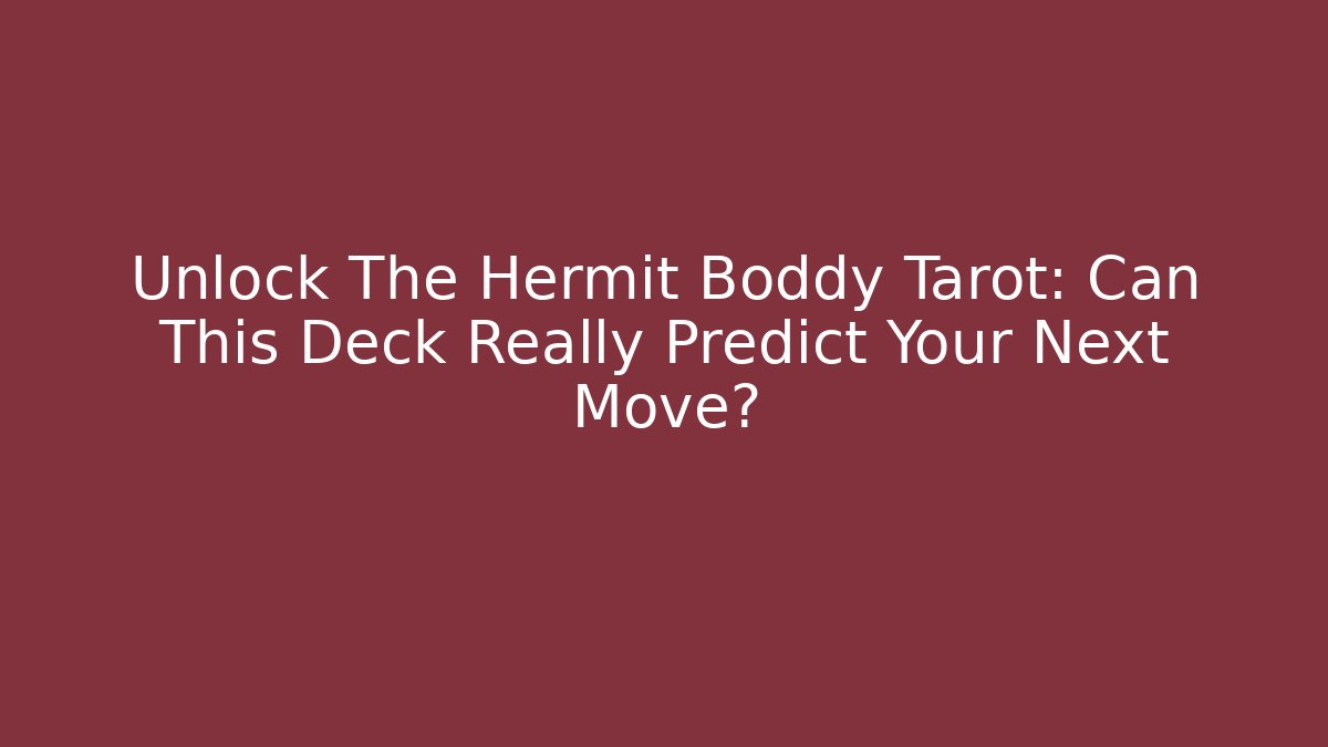 Unlock The Hermit Boddy Tarot: Can This Deck Really Predict Your Next Move?