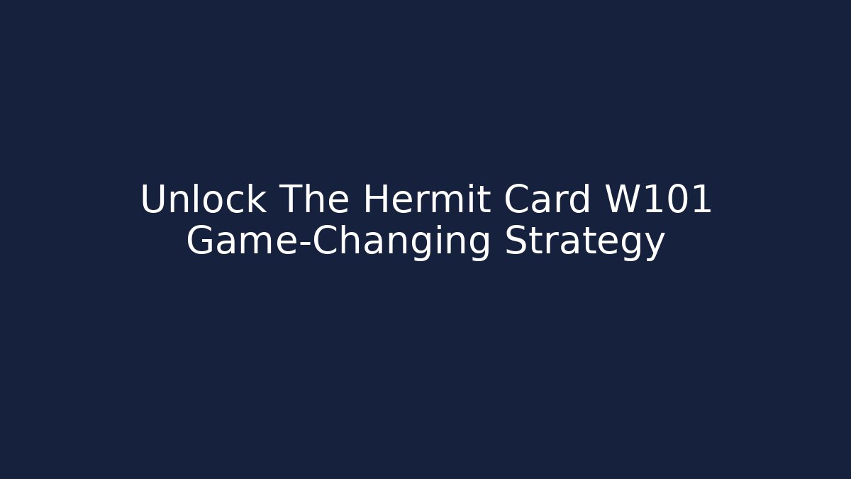 Unlock The Hermit Card W101 Game-Changing Strategy - Create More Assets