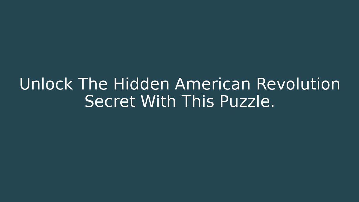 Unlock The Hidden American Revolution Secret With This Puzzle.