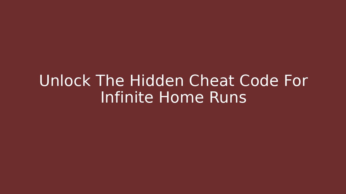 Unlock The Hidden Cheat Code For Infinite Home Runs
