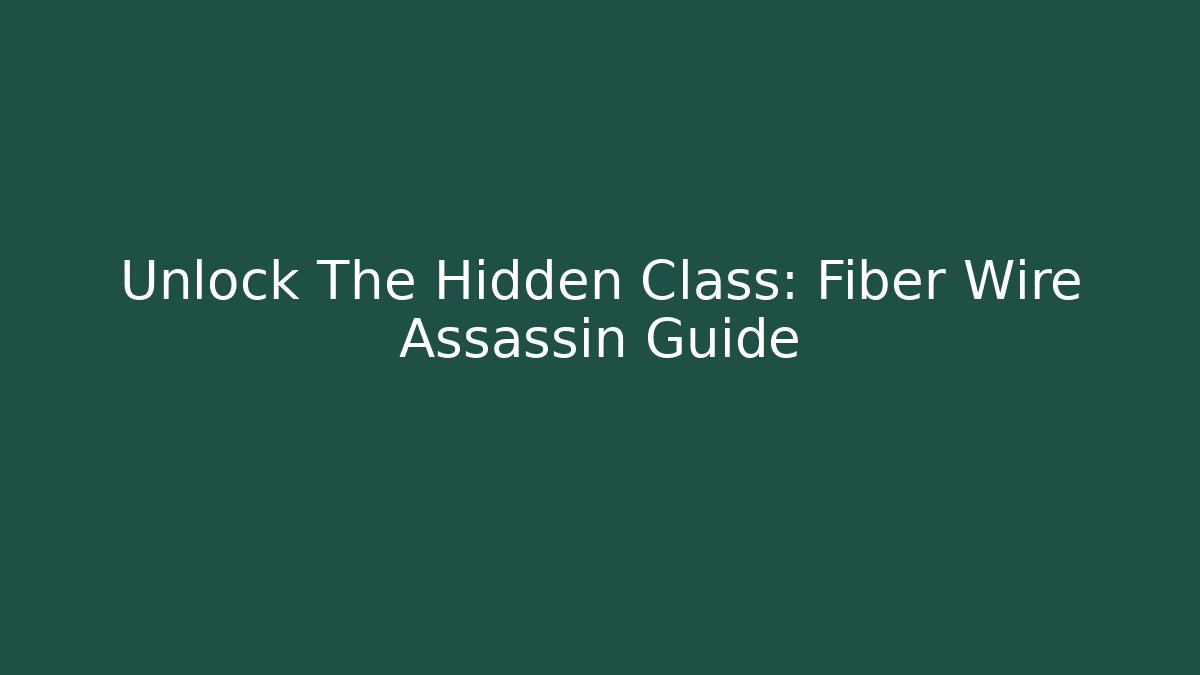 Unlock The Hidden Class: Fiber Wire Assassin Guide