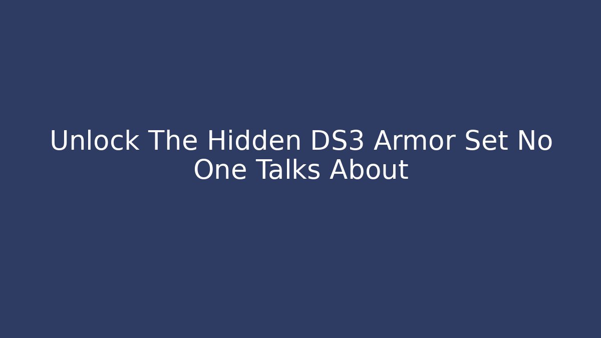 Unlock The Hidden DS3 Armor Set No One Talks About
