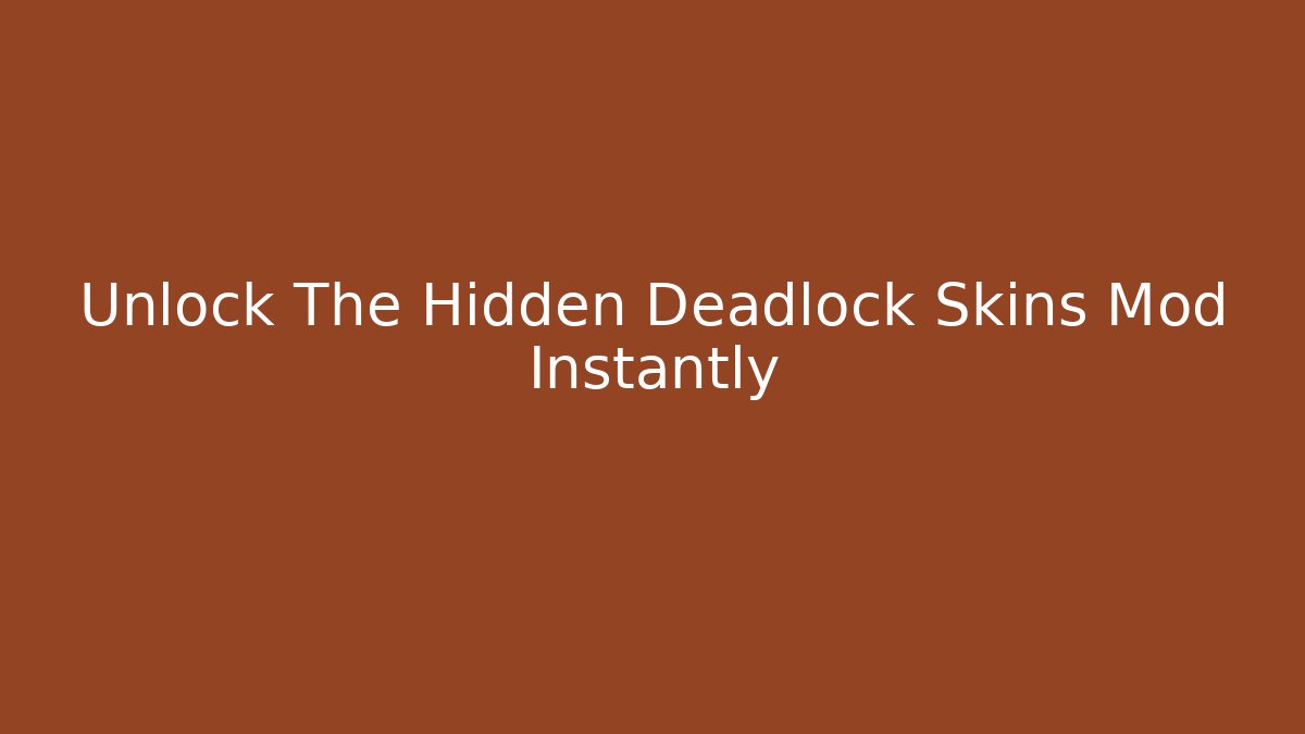 Unlock The Hidden Deadlock Skins Mod Instantly - Create More Assets