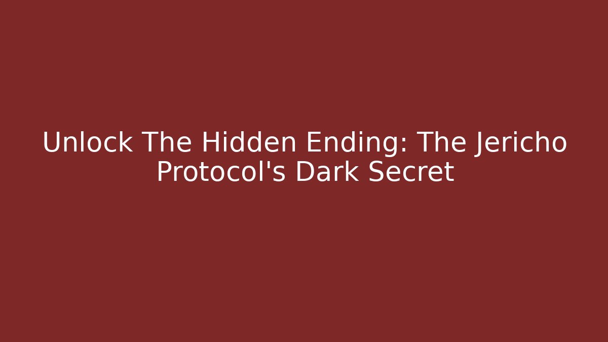 Unlock The Hidden Ending: The Jericho Protocol's Dark Secret