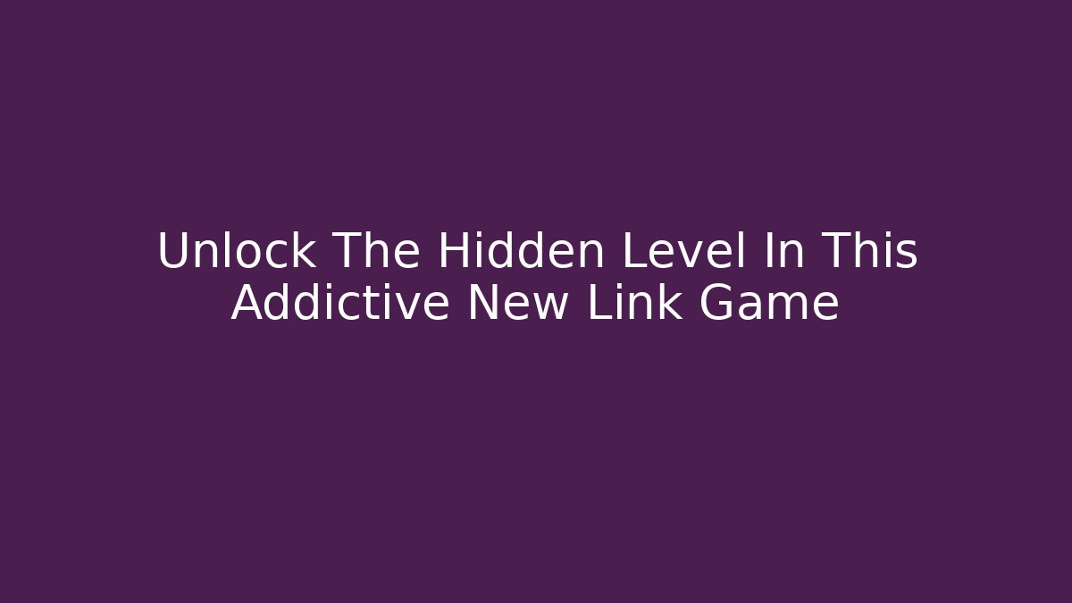 Unlock The Hidden Level In This Addictive New Link Game