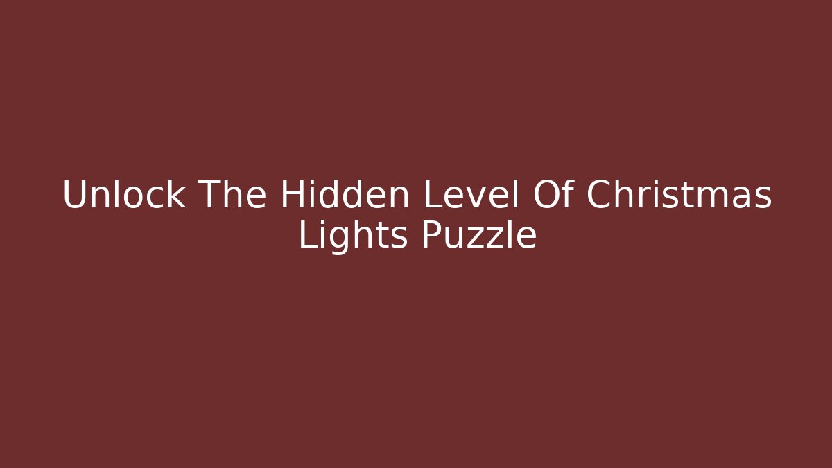 Unlock The Hidden Level Of Christmas Lights Puzzle