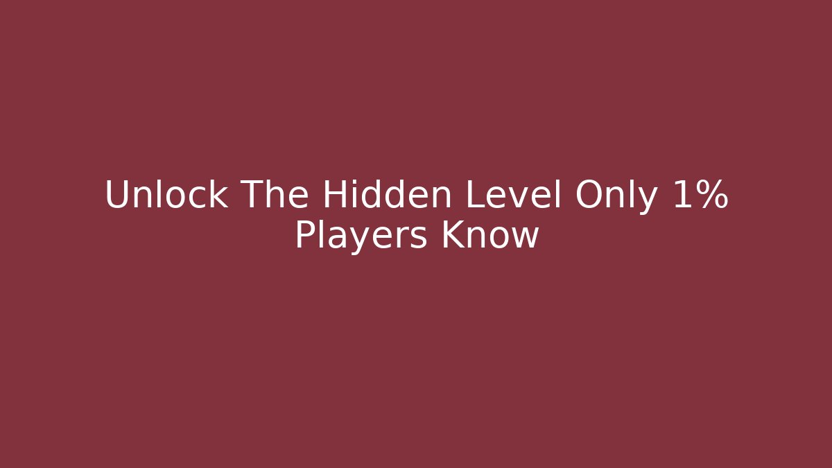 Unlock The Hidden Level Only 1% Players Know