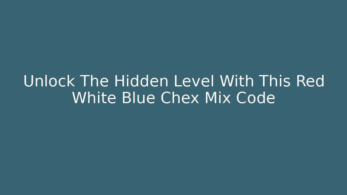 Unlock The Hidden Level With This Red White Blue Chex Mix Code