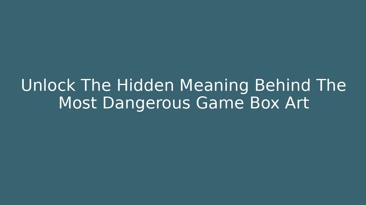 Unlock The Hidden Meaning Behind The Most Dangerous Game Box Art
