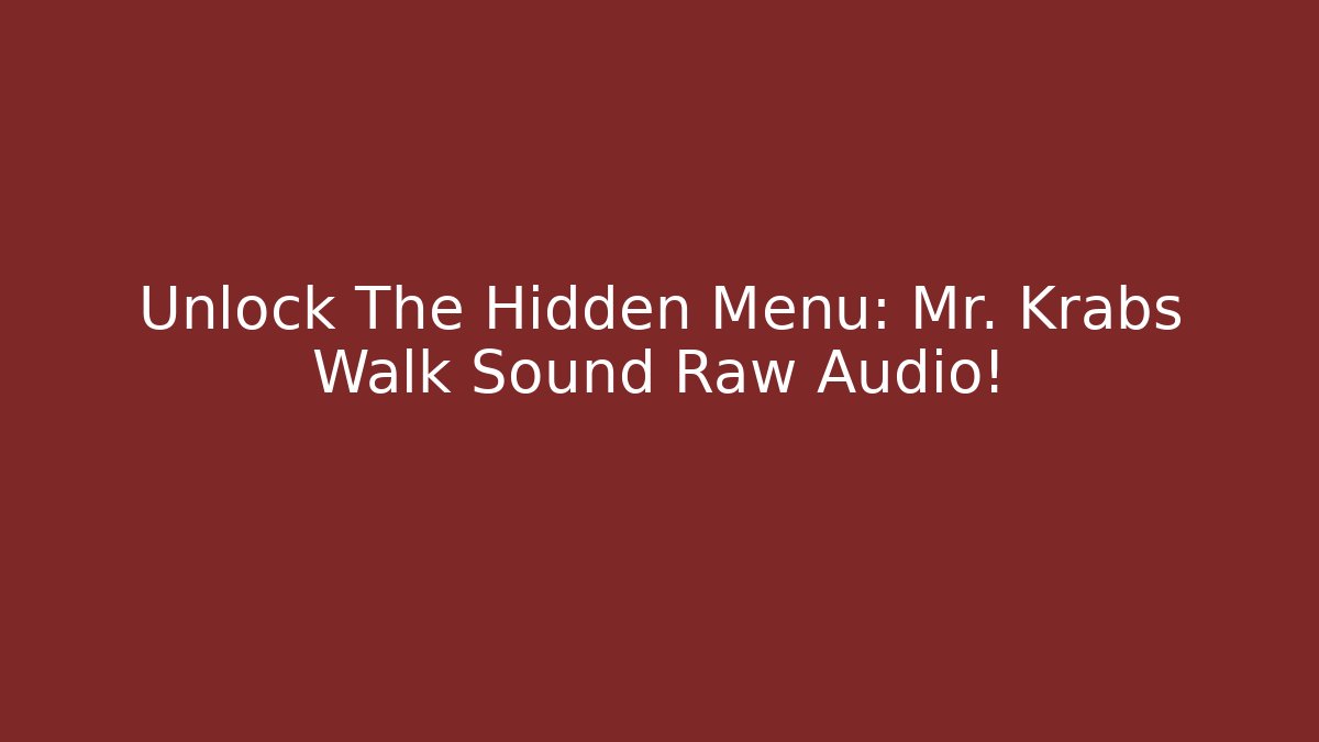 Unlock The Hidden Menu: Mr. Krabs Walk Sound Raw Audio!