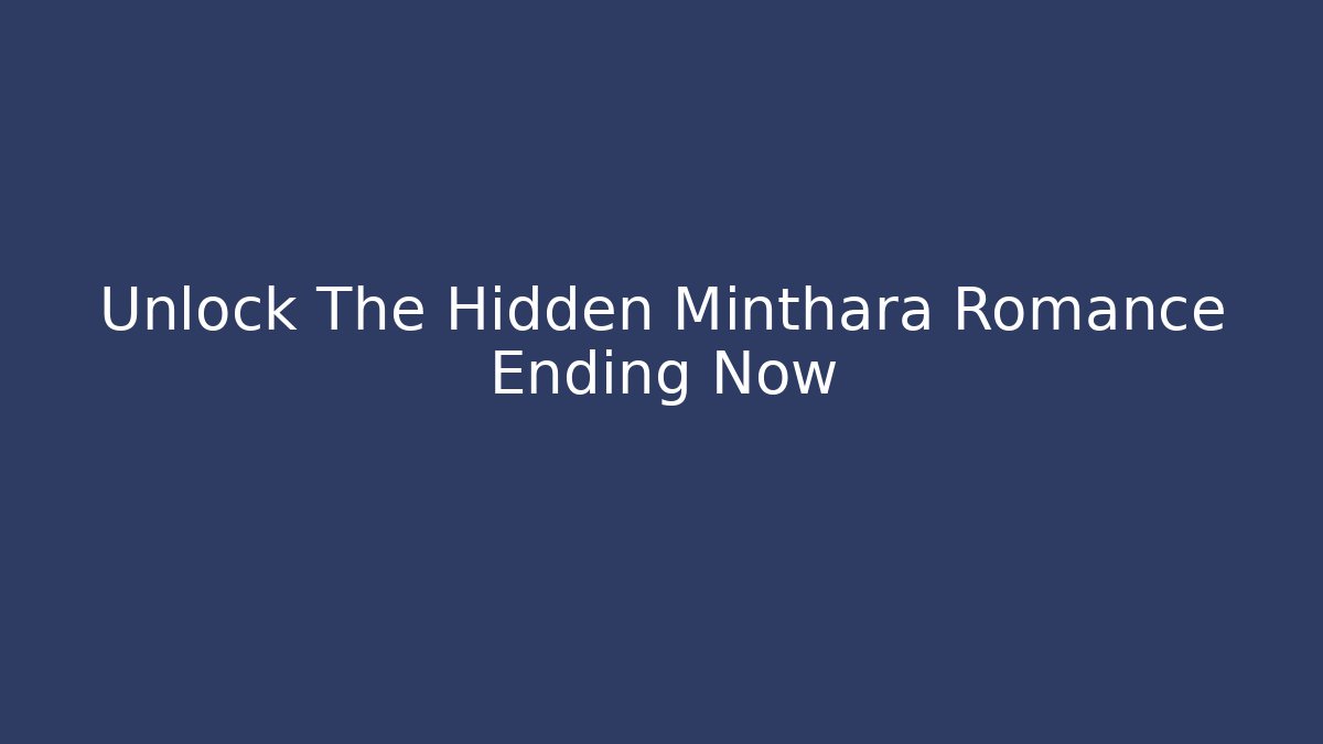 Unlock The Hidden Minthara Romance Ending Now