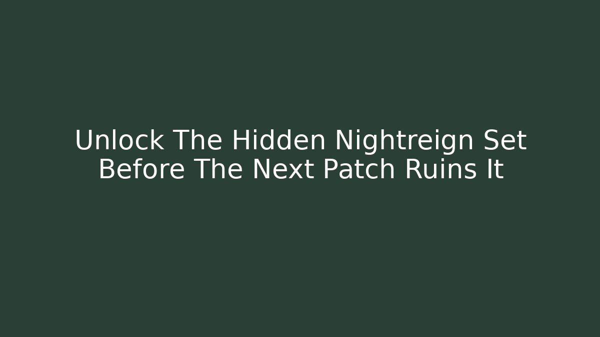 Unlock The Hidden Nightreign Set Before The Next Patch Ruins It