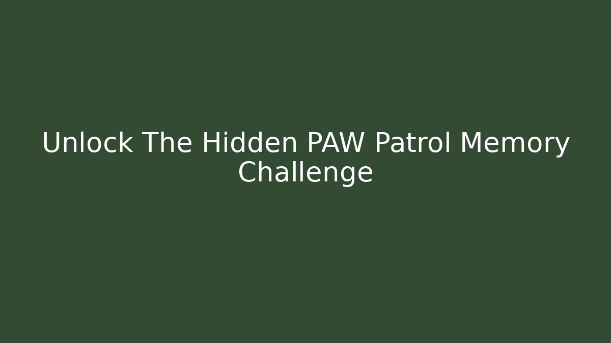 Unlock The Hidden PAW Patrol Memory Challenge