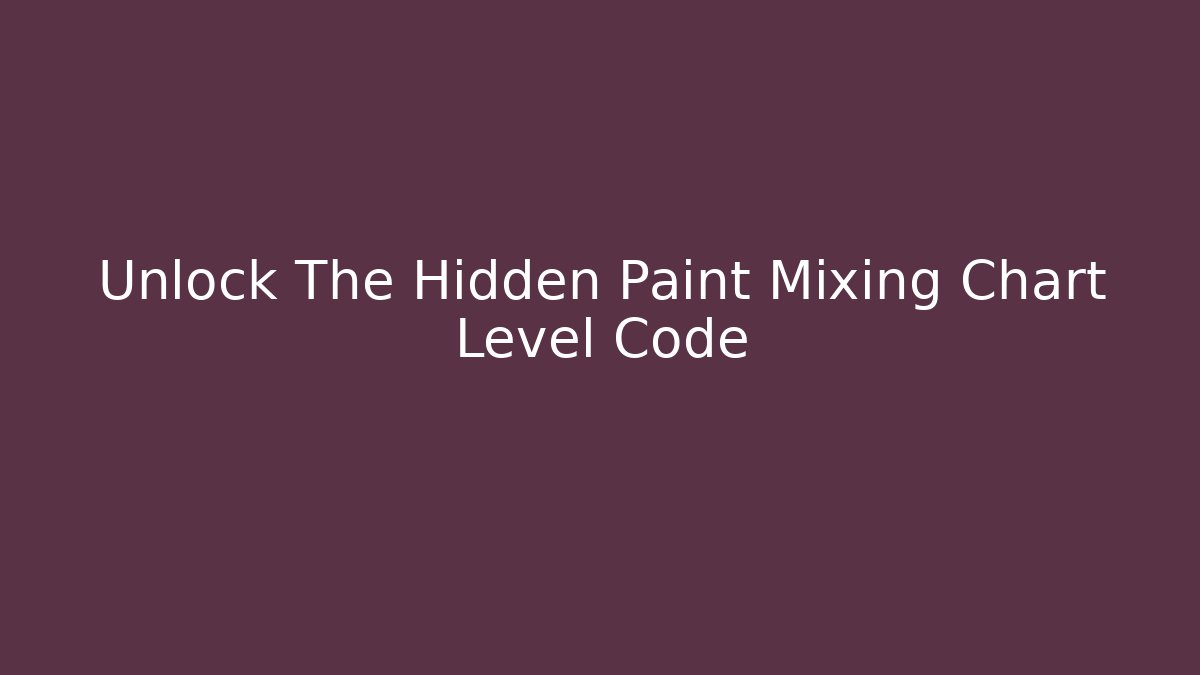 Unlock The Hidden Paint Mixing Chart Level Code - Create More Assets