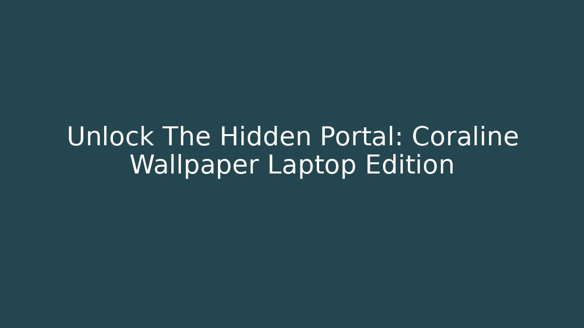 Unlock The Hidden Portal: Coraline Wallpaper Laptop Edition