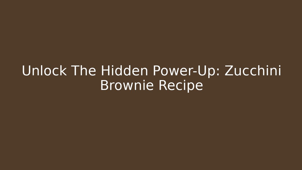 Unlock The Hidden Power-Up: Zucchini Brownie Recipe