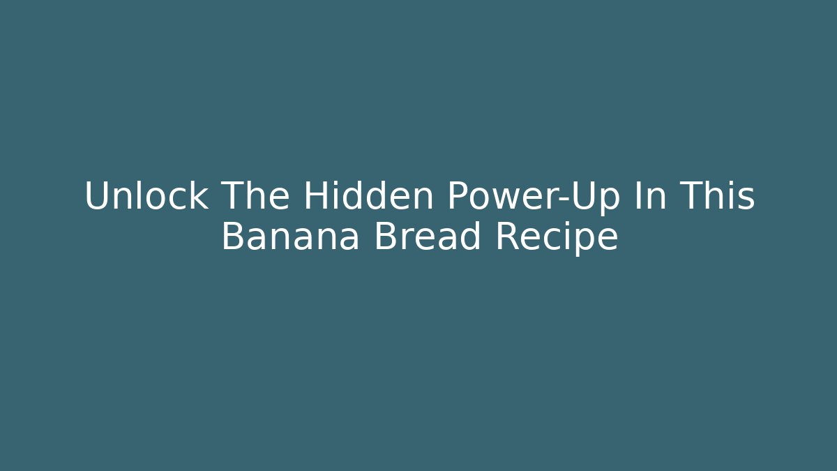 Unlock The Hidden Power-Up In This Banana Bread Recipe