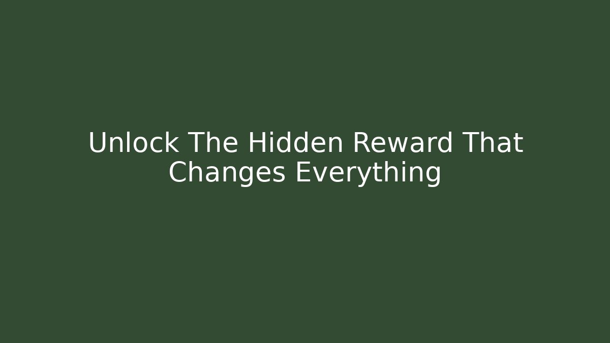 Unlock The Hidden Reward That Changes Everything