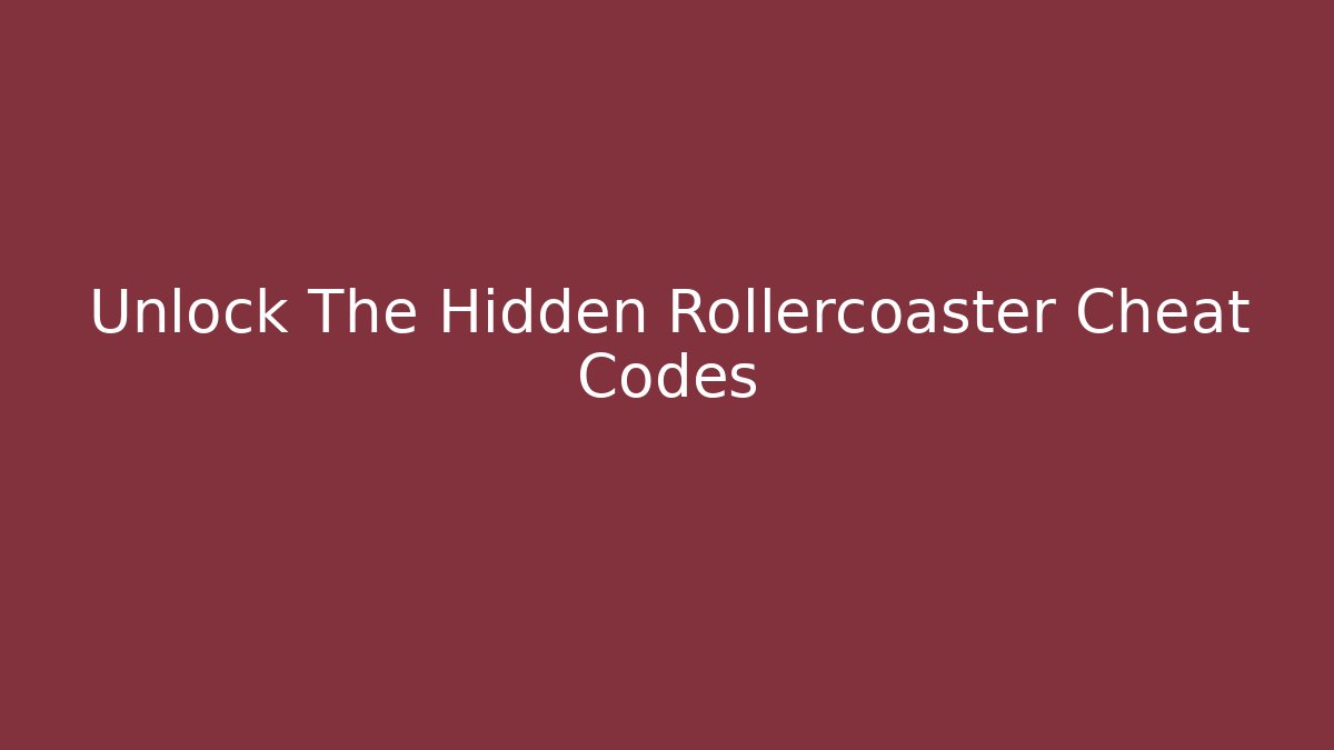 Unlock The Hidden Rollercoaster Cheat Codes - Create More Assets