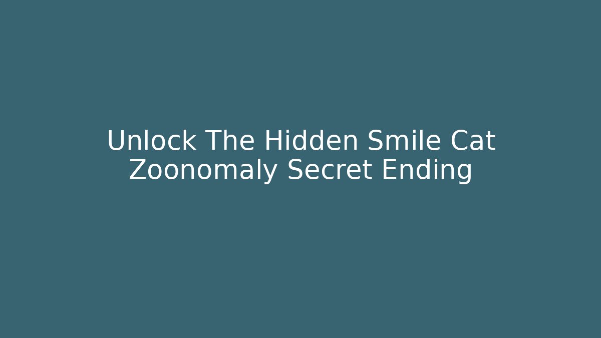 Unlock The Hidden Smile Cat Zoonomaly Secret Ending