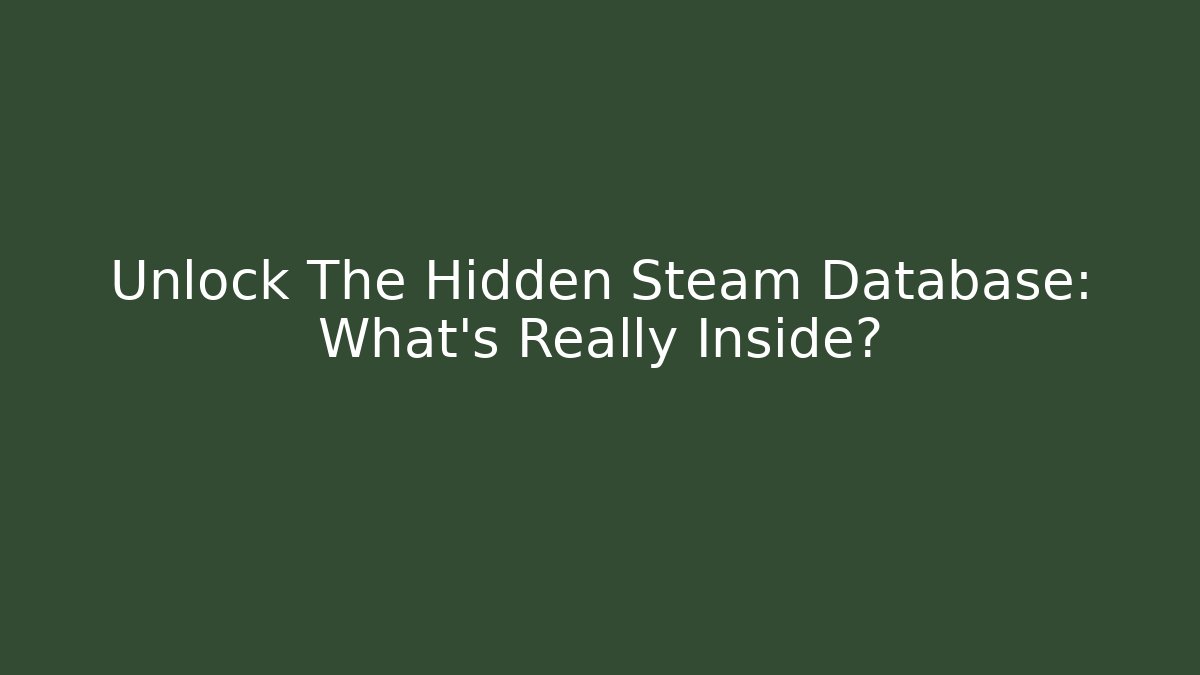 Unlock The Hidden Steam Database: What’s Really Inside? - Create More Assets