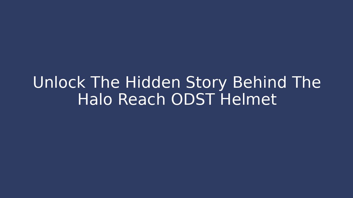 Unlock The Hidden Story Behind The Halo Reach ODST Helmet