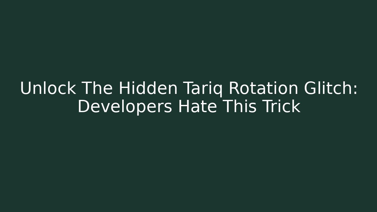 Unlock The Hidden Tariq Rotation Glitch: Developers Hate This Trick