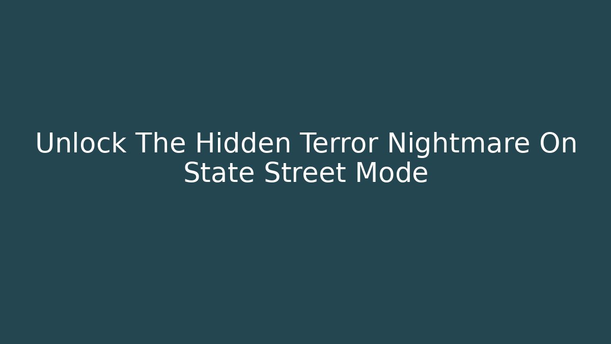 Unlock The Hidden Terror Nightmare On State Street Mode