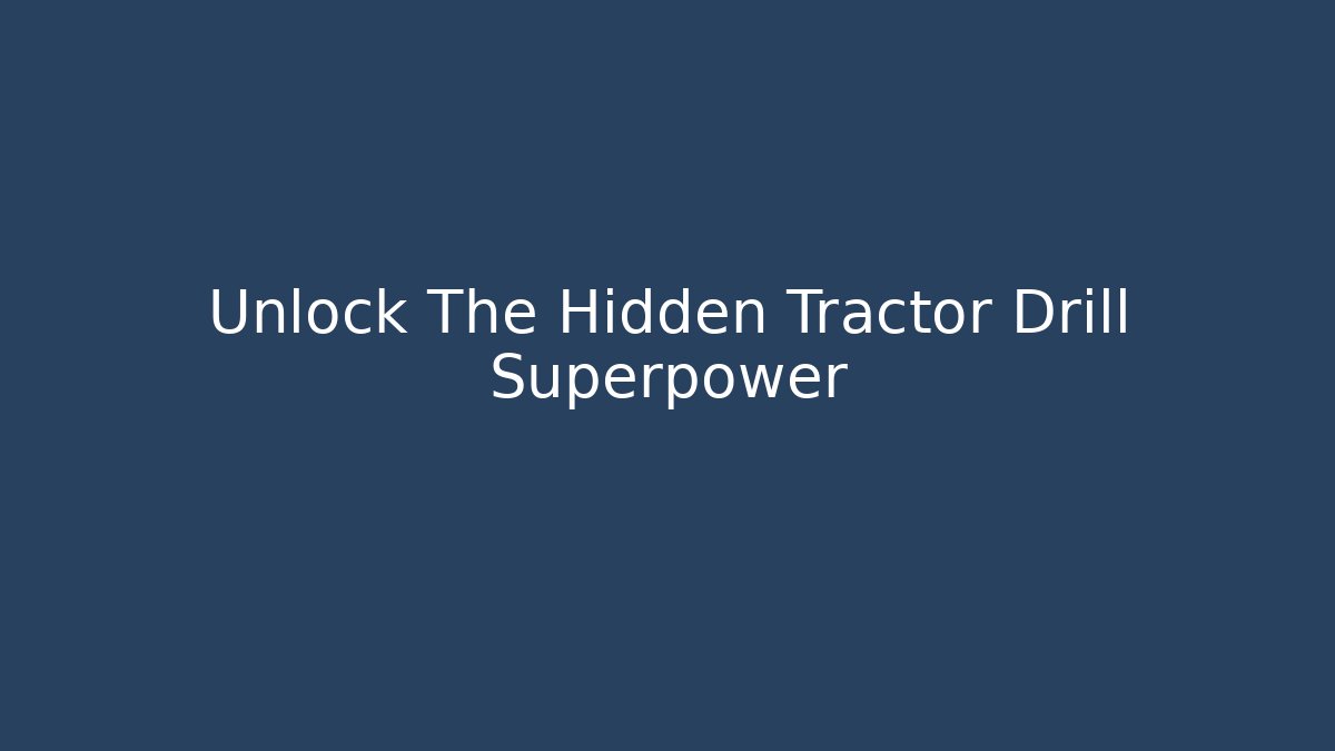Unlock The Hidden Tractor Drill Superpower - Create More Assets