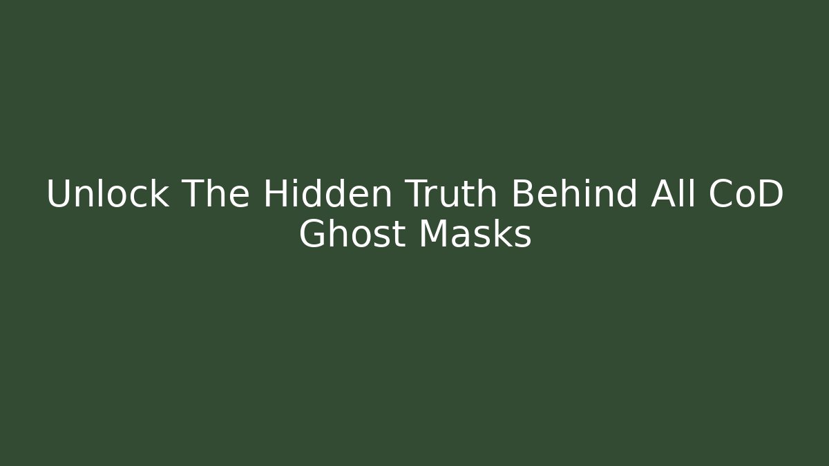 Unlock The Hidden Truth Behind All CoD Ghost Masks - Create More Assets
