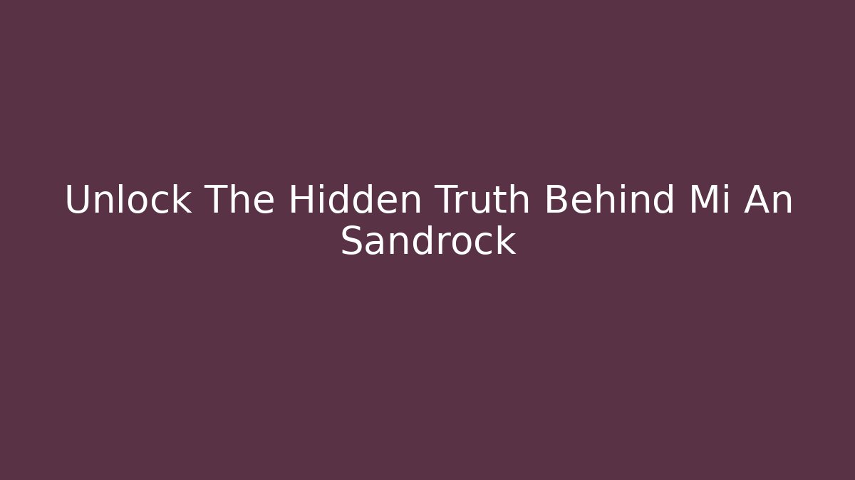 Unlock The Hidden Truth Behind Mi An Sandrock