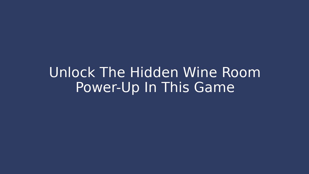 Unlock The Hidden Wine Room Power-Up In This Game