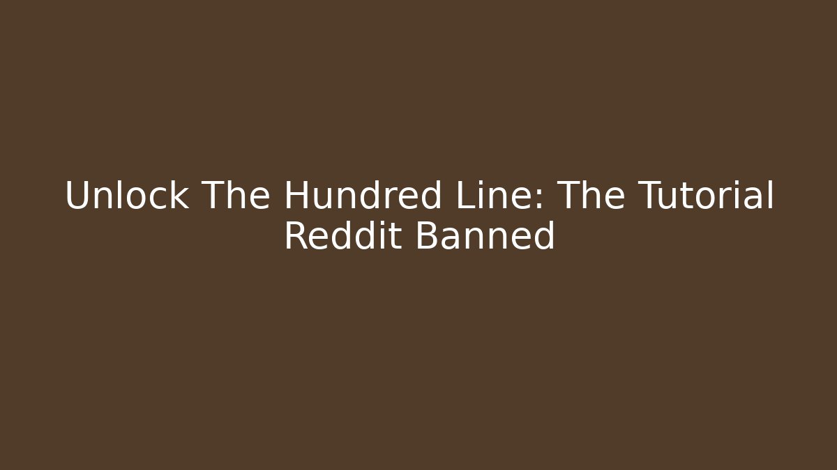 Unlock The Hundred Line: The Tutorial Reddit Banned