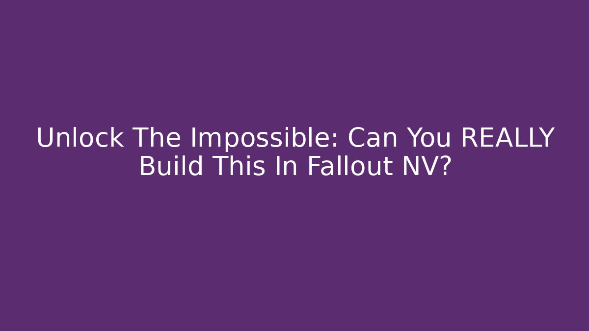 Unlock The Impossible: Can You REALLY Build This In Fallout NV?