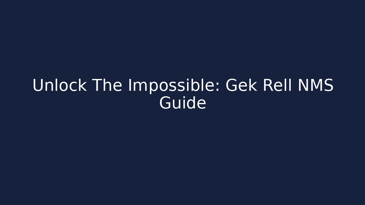 Unlock The Impossible: Gek Rell NMS Guide