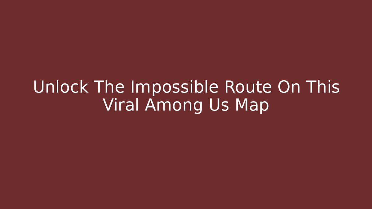 Unlock The Impossible Route On This Viral Among Us Map