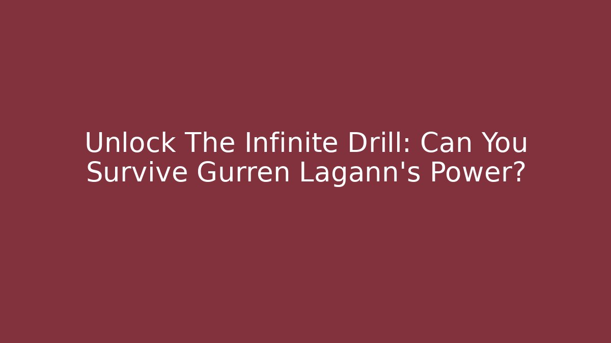 Unlock The Infinite Drill: Can You Survive Gurren Lagann's Power?