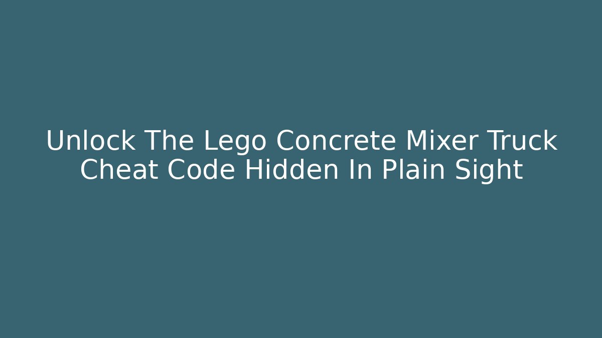 Unlock The Lego Concrete Mixer Truck Cheat Code Hidden In Plain Sight