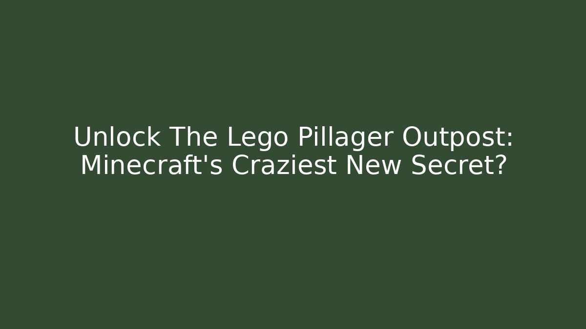 Unlock The Lego Pillager Outpost: Minecraft's Craziest New Secret?