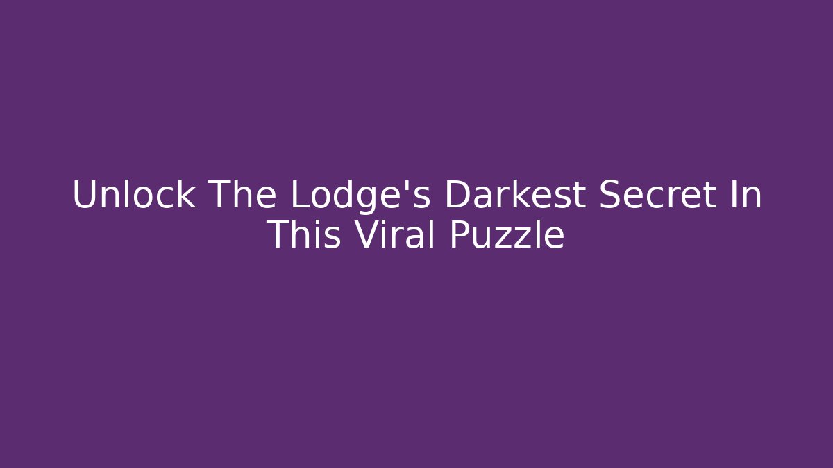 Unlock The Lodge’s Darkest Secret In This Viral Puzzle