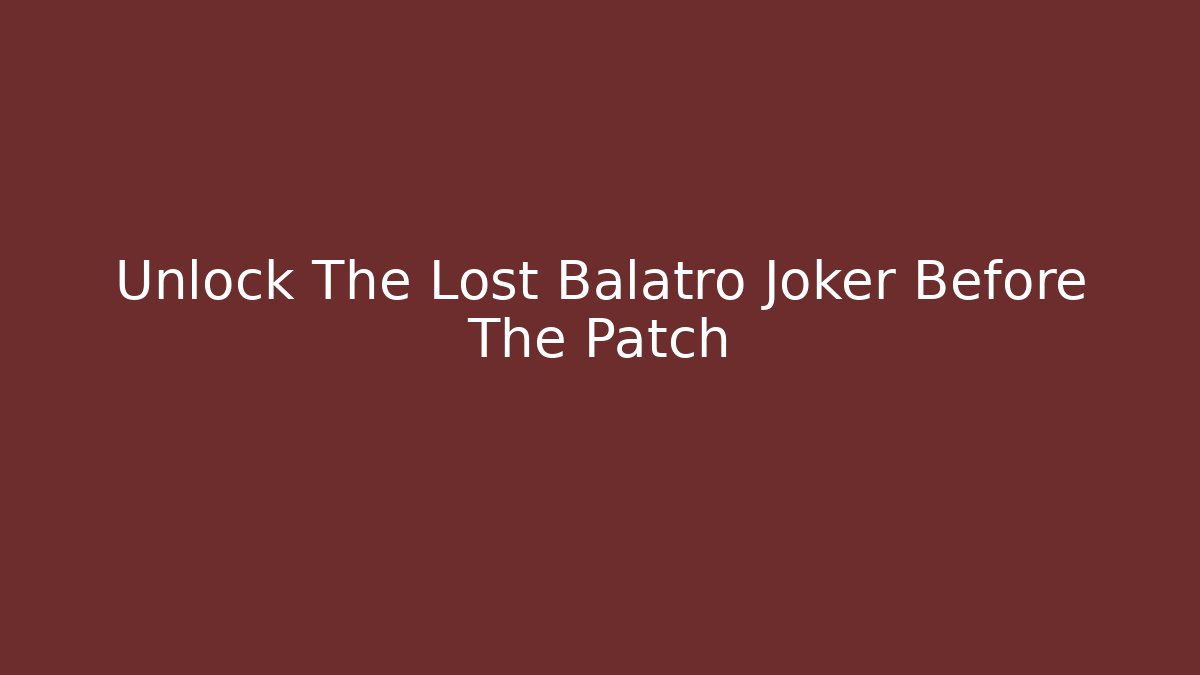 Unlock The Lost Balatro Joker Before The Patch