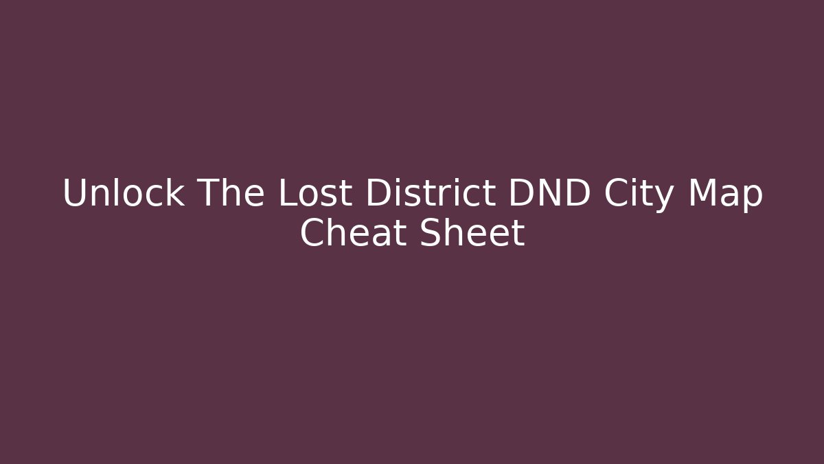 Unlock The Lost District DND City Map Cheat Sheet