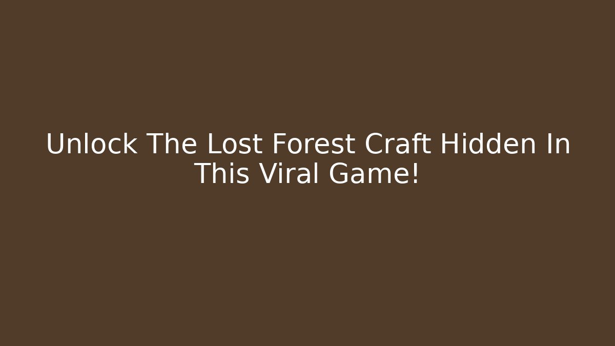 Unlock The Lost Forest Craft Hidden In This Viral Game!