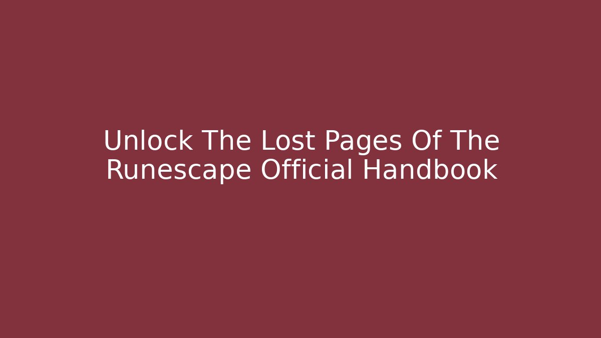 Unlock The Lost Pages Of The Runescape Official Handbook